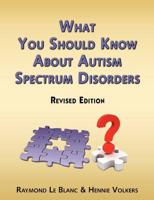 What You Should Know About Autism Spectrum Disorders. Revised Edition