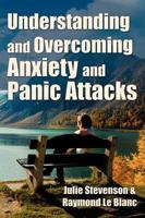 Understanding and Overcoming Anxiety and Panic Attacks. A Guide for You And