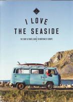 I Love the Seaside - The Surf & Travel Guide to Northwest Europe