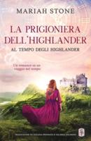 La prigioniera dell'highlander: Un romance storico su un viaggio nel tempo