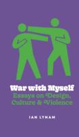 War With Myself Essays on Design, Culture & Violence