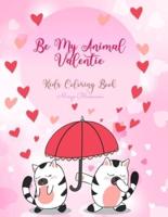 Be My Animal Valentine Coloring Book For Kids: Love Is In The Air In The Animal Kingdom/ 90+ Illustrations of What Love is all About in the Animal Kingdom Suitable for Kids Age 4-8