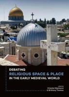 Debating Religious Space and Place in the Early Medieval World (C. AD 300-1000)