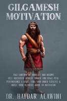 GILGAMESH MOTIVATION: TAKE CONTROL OF YOUR LIFE AND BECOME SELF MOTIVATED. ACHIEVE HIGHER AND MAKE PEAK PERFORMANCE A HABIT.  FIND YOUR INNER CATALYST & DRIVE.  YOUR ULTIMATE GUIDE TO MOTIVATION