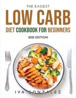 The Easiest Low Carb Diet Cookbook for Beginners: 2021 EDITION