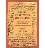 Credit, Currencies and Culture African Financial Institutions in Historical Perspective