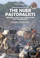 The Nuer Pastoralists - Between Large Scale Agriculture and Villagization