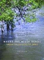 Where the River Bends: Under the Boughs of Trees