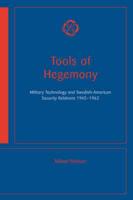 Tools of Hegemony - Military Technology and Swedish-American Security Relat