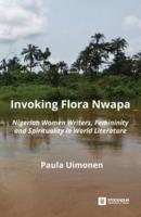 Invoking Flora Nwapa: Nigerian women writers, femininity andspirituality in world literature