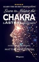 LEARN TO MASTER THE CHAKRAS AND ASTRAL PROJECTION!: BRAND NEW! Introduced by Psychic Mattias Långström