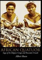 African Quatuor: Saga of the Belgian Congo and Rwanda-Urundi