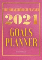 The Breakthrough Planner - 2021 Goals Planner Pink: Weekly &amp; Monthly life planner  and organizer to Hit Your Goals, Increase Productivity, Fulfillment and Generate Incredible results   Dated 2021