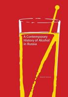 A Contemporary History of Alcohol in Russia