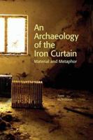 An Archaeology of the Iron Curtain: Material and Metaphor