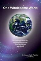 One Wholesome World: awakening perspectives and inspiring actions for a World that benefits all