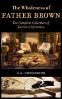 The Wholeness of Father Brown: The Complete Collection of Detective Mysteries