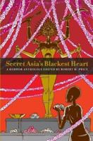 Secret Asia's Blackest Heart: A Horror Anthology Edited by Robert M. Price