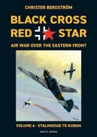 Black Cross Red Star Air War Over the Eastern Front  : Volume 4, Stalingrad to Kuban 1942-1943