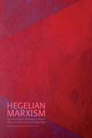 Hegelian Marxism: The Uses of Hegel's Philosophy in Marxist Theory from Georg Lukács to Slavoj Žižek