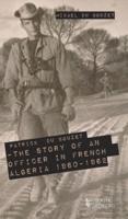 Patrick Du Bouzet - The Story of an Officer in French Algeria 1960-1962
