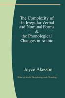 The Complexity of the Irregular Verbal and Nominal Forms & the Phonological Changes in Arabic
