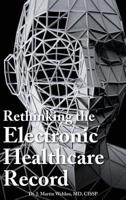 Rethinking the Electronic Healthcare Record: Why the Electronic Healthcare Record (Ehr) Failed So Hard, and How It Should Be Redesigned to Support Doc