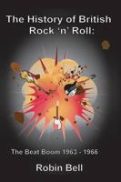 The History of British Rock 'n' Roll: The Beat Boom 1963 - 1966