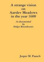 A strange vision on Aarslev Meadows in the year 1600 - As documented by Holger Rosenkrantz