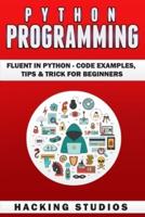 Python Programming: Fluent In Python - Code Examples, Tips & Trick for Beginners