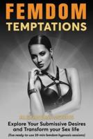 Femdom Temptations: Explore Your Submissive Desires and Transform your Sex life (five ready-to-use 30-min femdom hypnosis sessions)