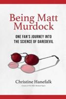 Being Matt Murdock : One Fan's Journey Into the Science of Daredevil