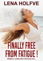Finally free from Fatigue!: Finally Free from Fatigue! Formerly Ill Several Since Fifteen Years says...