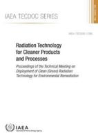 Radiation Technology For Cleaner Products And Processes Proceedings Of The Technical Meeting On Deployment Of Clean (Green) Radiation Technology For Environmental Remediation