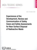 IAEA TECDOC Series Experiences of the Development, Review and Communication of Safety Cases and Safety Assessments for Near Surface Disposal of Radioactive Waste