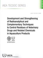 IAEA TECDOC Series 2046 Development and Strengthening of Radioanalytical and Complementary Techniques to Control Residues of Veterinary Drugs and Related Chemicals in Aquaculture Products