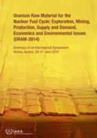 Uranium Raw Material for the Nuclear Fuel Cycle: Exploration, Mining, Production, Supply and Demand, Economics and Environmental Issues (URAM-2014)