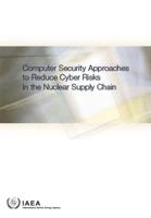 Computer Security Approaches to Reduce Cyber Risks in the Nuclear Supply Chain