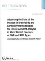 IAEA TECDOC Series Advancing the State of the Practice in Uncertainty and Sensitivity Methodologies for Severe Accident Analysis in Water Cooled Reactors of PWR and SMR Types