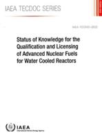 IAEA TECDOC Series Status of Knowledge for the Qualification and Licensing of Advanced Nuclear Fuels for Water Cooled Reactors