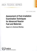 IAEA TECDOC Series Assessment of Post-Irradiation Examination Techniques for Advanced Reactor Fuel and Materials