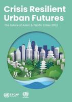 Crisis Resilient Urban Futures: The Future of Asian and Pacific Cities 2023
