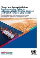 Words Into Action Guidelines, Implementation Guide for Addressing Water-Related Disasters and Transboundary Cooperation
