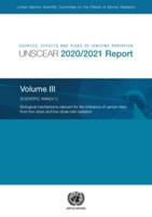 Sources, Effects and Risks of Ionizing Radiation, United Nations Scientific Committee on the Effects of Atomic Radiation (UNSCEAR) 2020/2021 Report, Volume III
