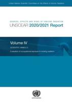 Sources, Effects and Risks of Ionizing Radiation, United Nations Scientific Committee on the Effects of Atomic Radiation (UNSCEAR) 2020/2021 Report, Volume IV