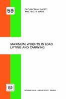 Maximum weights in load lifting and carrying (Occupational safety and health series no. 59)
