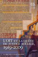 L'organisation Internationale Du Travail Et La Quete De Justice Sociale, 1919-2009