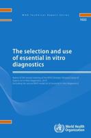 WHO Technical Report Series 1022 The Selection and Use of Essential in Vitro Diagnostics: Report of the Strategic Advisory Group on In Vitro Diagnostics 2019 (Including the Second WHO Model List of Essential in Vitro Diagnostics)