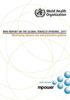 WHO Report on the Global Tobacco Epidemic 2017: Monitoring Tobacco Use and Prevention Policies