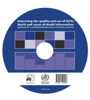 Improving the Quality and Use of Birth, Death & Cause-Of-Death Information CD-ROM